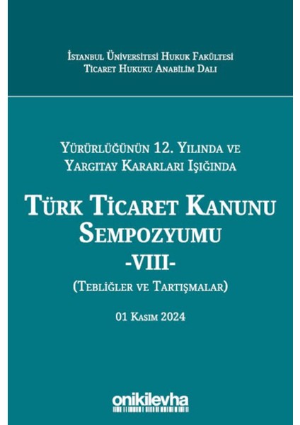 Yürürlüğünün 12. Yılında ve Yargıtay Kararları Işığında Türk Ticaret Kanunu Sempozyumu -Vııı- (Tebliğler ve Tartışmalar) 01 Kasım 2024