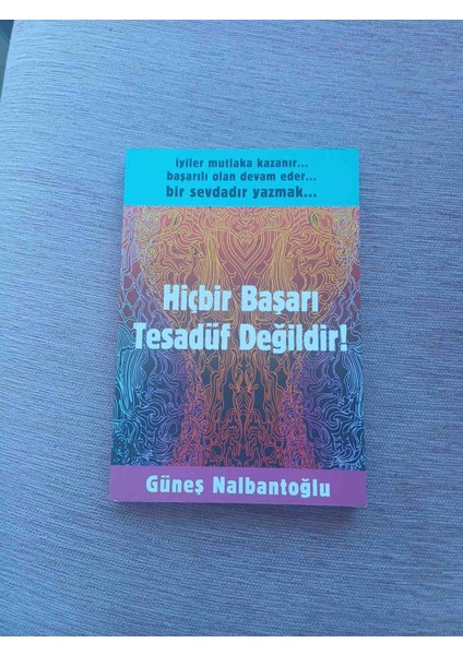 Hıc Bır Basarı Tesaduf Degıldır Gunes Nalbantoglu 190 Sayfa Cok Temiz Kondisyonda Hiçbir Başarı Tesadüf Değildir! - Iyiler Mutlaka Kazanır... Başarılı Olan Devam Eder... Bir Sevdadır Yazmak...