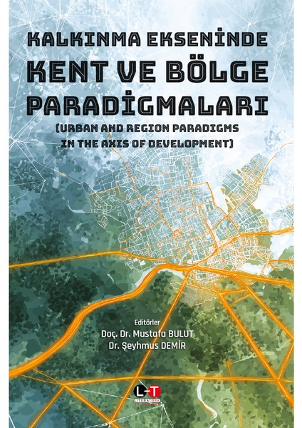 Kalkınma Ekseninde Kent ve Bölge Paradigmaları (Urban And Region Paradigms In The Axis Of Development)