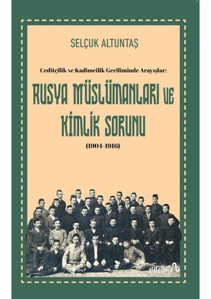 Ceditçilik ve Kadimcilik Geriliminde Arayışlar: Rusya Müslümanları ve Kimlik Sorunu (1904-1916)