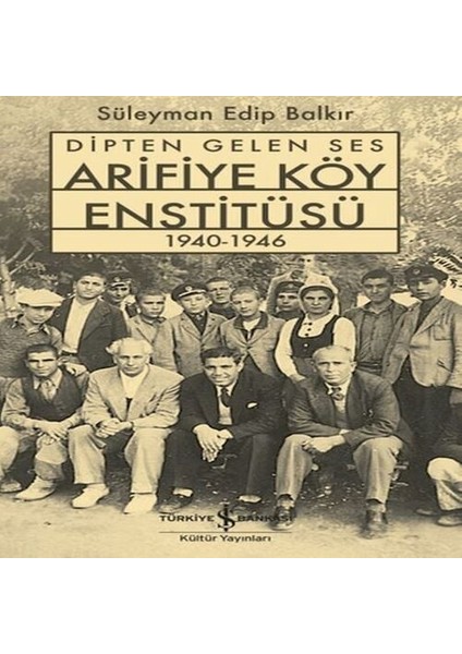 Dipten Gelen Ses Arifiye Köy Enstitüsü 1940-1946