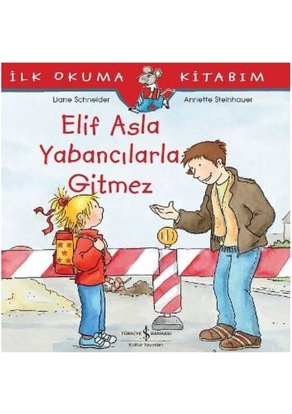 Ilk Okuma Kitabım - Elif Asla Yabancılarla Gitmez