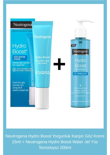 Hydro Boost Yorgunluk Karşıtı Göz Kremi 15ML + Neutrogena Hydro Boost Water Jel Yüz Temizleyici 200 ml