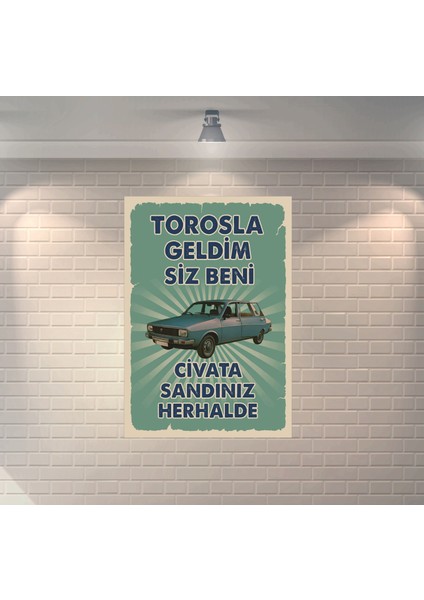 Torosla Geldim Siz Beni Civata Sandınız Herhalde Dekoratif Retro Ahşap Poster