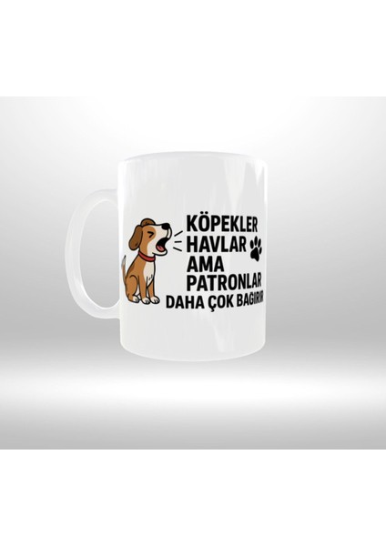 Patron Temalı "köpekler Havlar Ama Patronlar Daha Çok Bağırır" Yazılı Tasarım Kupa 2