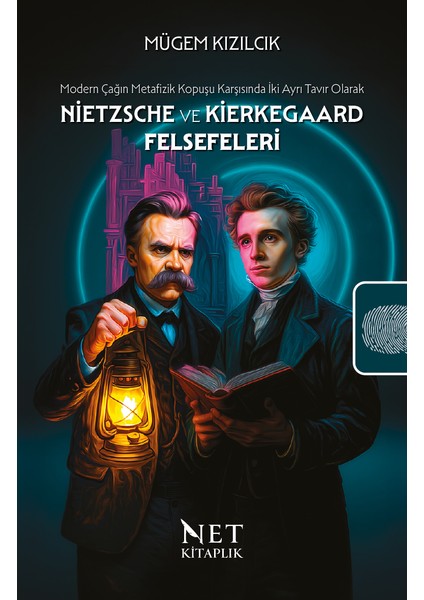 Modern Çağın Metafizik Kopuşu Karşısında Iki Ayrı Tavır Olarak Nietzsche ve Kierkegaard Felsefeleri - Mügem Kızılcık