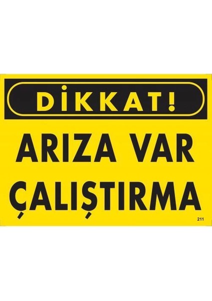 Dikkat Arıza Var Çalıştırma Uyarı Levhası 25X35 KOD:211