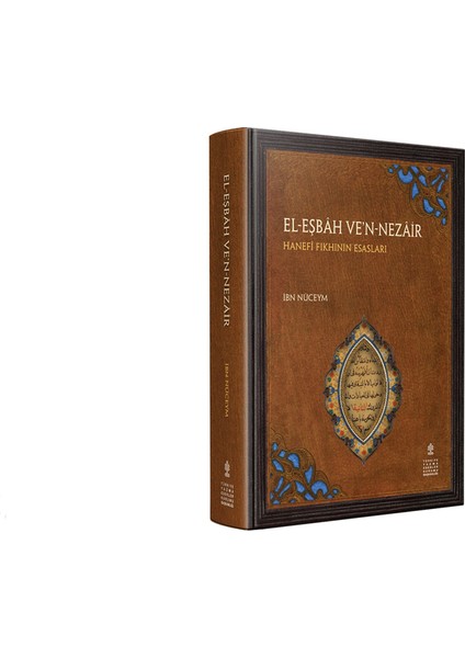 El-Eşbah Ve'n-Nezair - Hanefi Fıkhının Esasları (Inceleme - Çeviri - Eleştirmeli Metin)