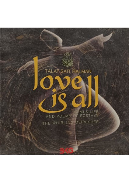 Love Is All Rumı's Lıfe And Poems Of Ecstasy The Whırlıng Dervıshes Talat Sait Halman (2.el kitap sahaf)