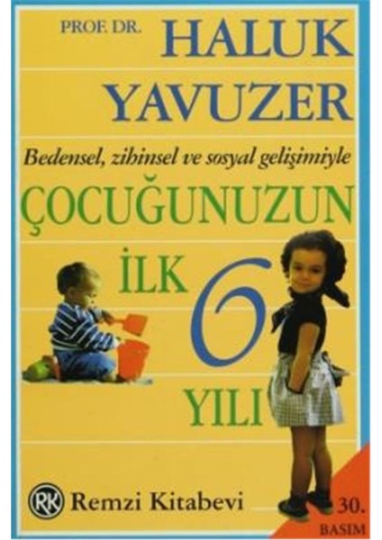 Bedensel, Zihinsel ve Sosyal Gelişimiyle Çocuğunuzun Ilk 6 Yılı Haluk Yavuzer