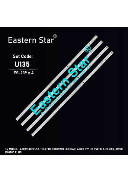 ES-239,0Y39D08-ZC21F-04, 0Y39D08-ZC21FG-02, AX039LD012-S2, Telefox 39TD3900 Tv LED Bar, Awox 39" Hd P40100 Tv LED Bar, Awox P40200 Plus, CX39D10-ZC21FG-02, 303CX390039, CX390M07,CX390DLEDM, Tv LED Bar