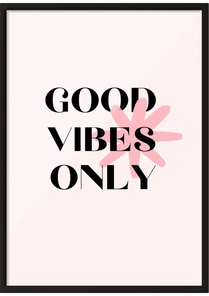 Siyah Çerçeveli Tablo, Good Vibes Only Yazı, Genç Odası Dekoru Poster No: 111932
