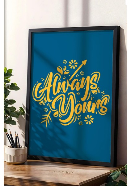 Always Yours Çerçeveli Tablo - Dekoratif Çerçeveli Motivasyon Poster Tablo