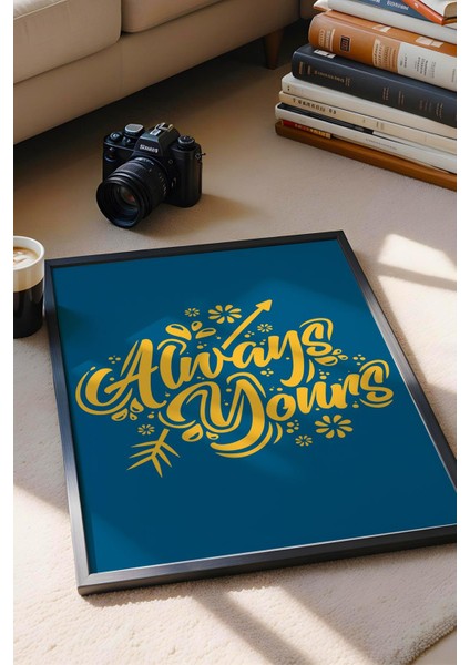 Always Yours Çerçeveli Tablo - Dekoratif Çerçeveli Motivasyon Poster Tablo modelleri
