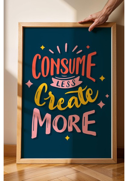 Consume Less Create More Çerçeveli Tablo - Dekoratif Çerçeveli Motivasyon Poster Tablo