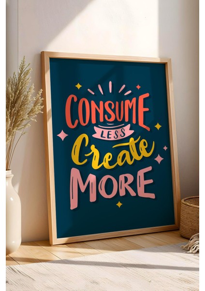 Consume Less Create More Çerçeveli Tablo - Dekoratif Çerçeveli Motivasyon Poster Tablo fiyatları