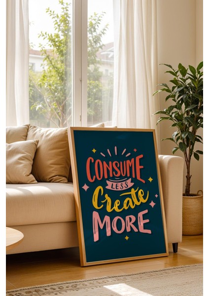 Consume Less Create More Çerçeveli Tablo - Dekoratif Çerçeveli Motivasyon Poster Tablo modelleri