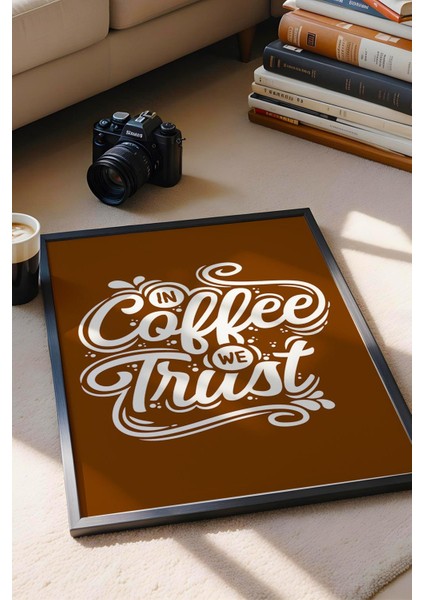 In Coffee We Trust Çerçeveli Tablo - Dekoratif Çerçeveli Motivasyon Poster Tablo modelleri
