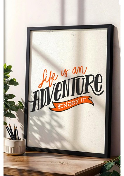 Life Is An Adventure Enjoy It Çerçeveli Tablo - Hayat Bir Macera Tadını Çıkar Motivasyon Poster Tablo