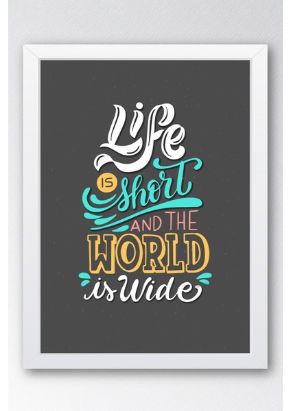 Life Is Short And The World Is Wide Çerçeveli Tablo - Hayat Kısa Dünya Geniş Motivasyon Poster Tablo fiyatları