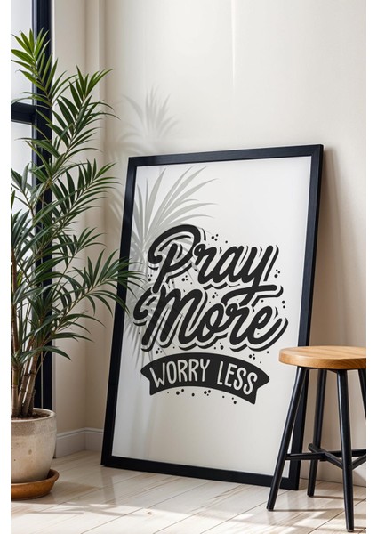 Pray More Worry Less Çerçeveli Tablo - Daha Fazla Dua Et Daha Az Endişelen Motivasyon Poster Tablo fiyatları