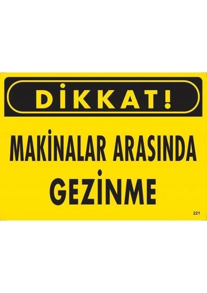 Dikkat Makinalar Arasında Gezinme Uyarı Levhası 25X35 KOD:221