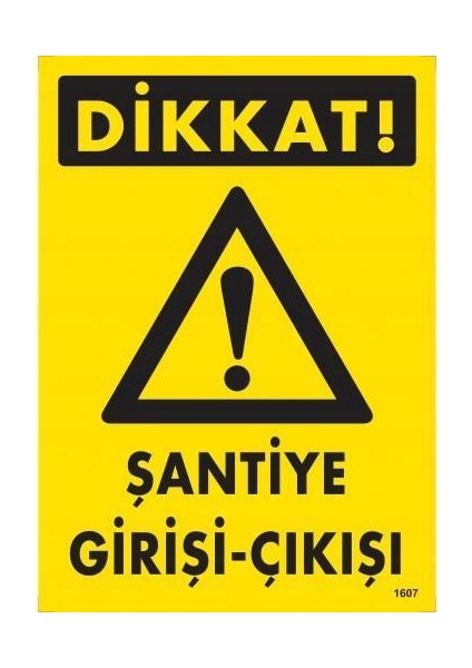 Dikkat Şantiye Giriş Çıkış Uyarı Levhası 25X35 KOD:1607