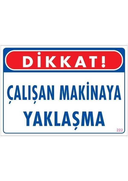 Çalışan Makinaya Yaklaşma Uyarı Levhası 25X35 Kod: 222