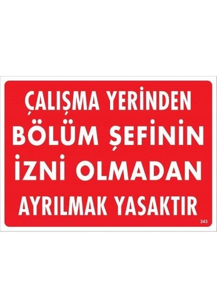Çalışma Yerinden Bölüm Şefinin Izni Olmadan Ayrılmak Yasaktır Uyarı Levhası 25X35 KOD:239
