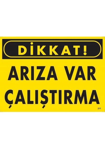 Dikkat Arıza Var Çalıştırma Uyarı Levhası 25X35 KOD:211