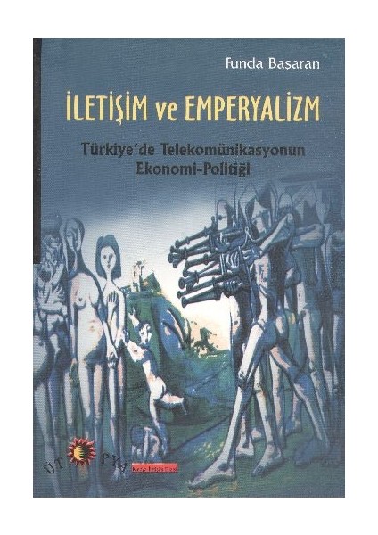 Iletişim ve Emperyalizm Türkiye'de Telekomünikasyonun Ekonomi-Politiği