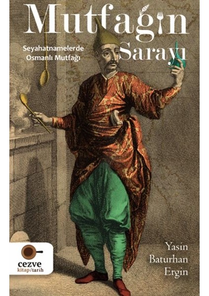 Mutfağın Sarayı - Seyahatnamelerde Osmanlı Mutfağı