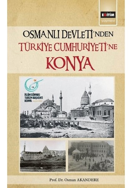Osmanlı Devleti´nden Türkiye Cumhuriyetine Konya