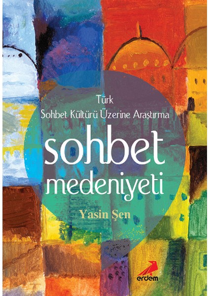 Sohbet Medeniyeti - Türk Sohbet Kültürü Üzerine Araştırma