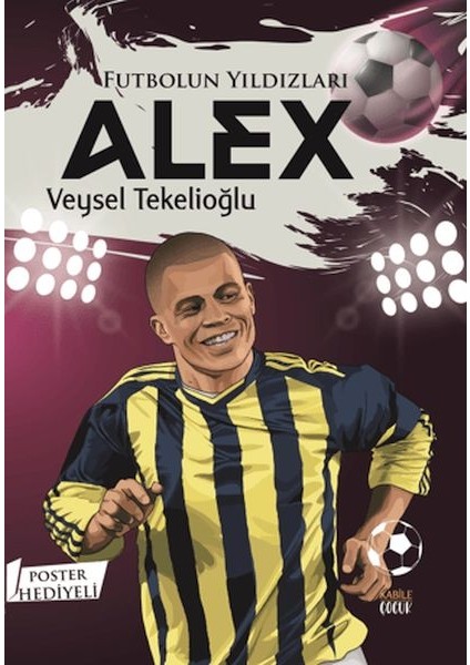Futbolun Yıldızları Alex (Poster Hediyeli)