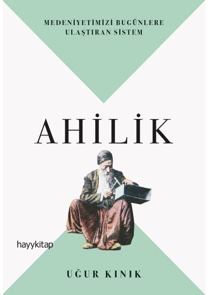 Ahilik - Medeniyetimizi Bugünlere Ulaştıran Sistem