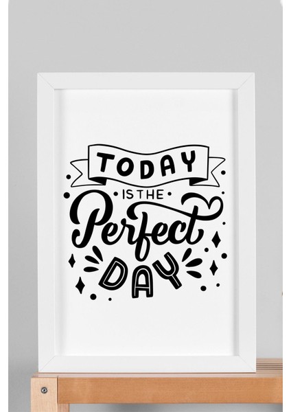 Today Is The Perfect Day Çerçeveli Tablo - Bugün Mükemmel Bir Gün Motivasyon Poster Tablo