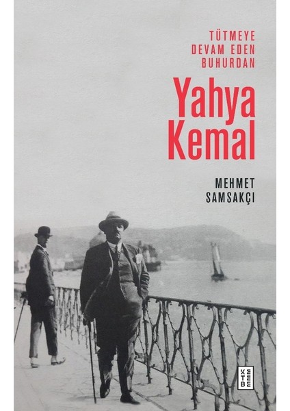 Tütmeye Devam Eden Buhurdan: Yahya Kemal - Mehmet Samsakçı