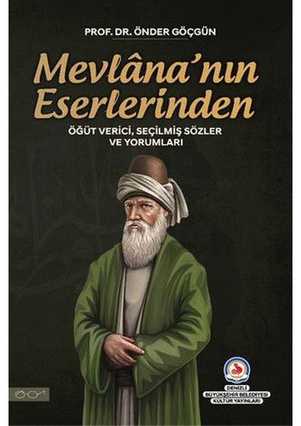 Mevlana'nın Eserlerinden Öğüt Verici, Seçilmiş Sözler ve Yorumları / Prof.dr. Önder Göçgün