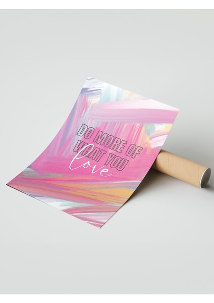 Çerçevesiz Poster, Do More Of What You Love Yazısı, Renkli Fırça Efektleri Poster No: 107632 modelleri
