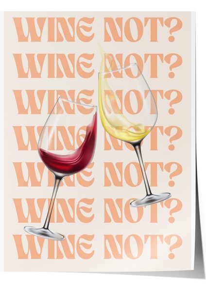 Çerçevesiz Poster, Kadehler, Wine Not Yazısı, Modern Tipografi Poster No: 106661
