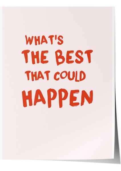 Çerçevesiz Poster, What's The Best That Could Happen? Yazılı Tipografi Poster No: 107651