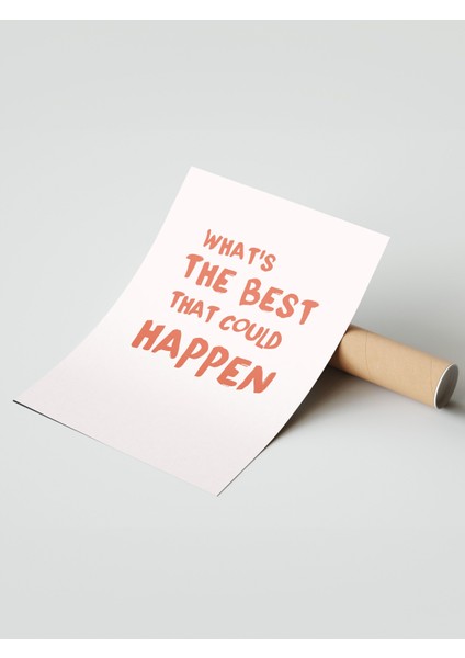 Çerçevesiz Poster, What's The Best That Could Happen? Yazılı Tipografi Poster No: 107651 modelleri