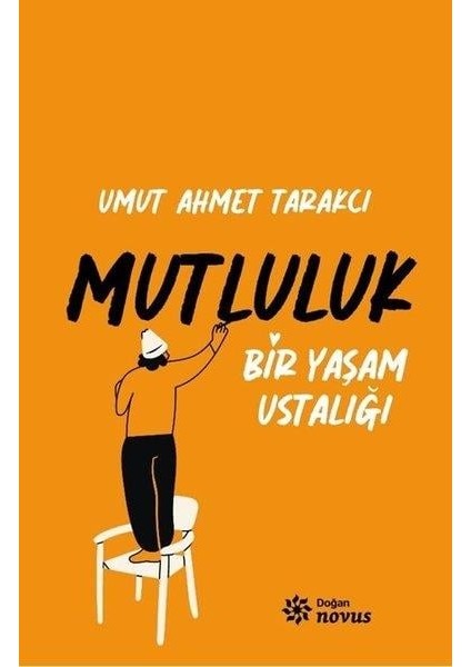 Mutluluk - Bir Yaşam Ustalığı - Umut Ahmet Tarakcı