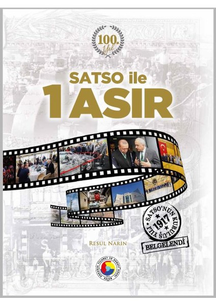 Satso ile 1 Asır * 1917 - 2017 (Adapazarı / Sakarya Ticaret ve Sanayi Odası'nın 100. Yılı / Tarihçesi)