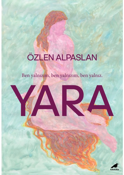Yara - Ben yalnızım, ben yalnızım, ben yalnız. - Özlen Alpaslan
