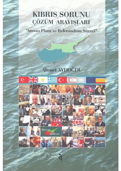Kıbrıs Sorunu Çözüm Arayışları - Annan Planı ve Referandum Süreci / Ahmet Aydoğdu