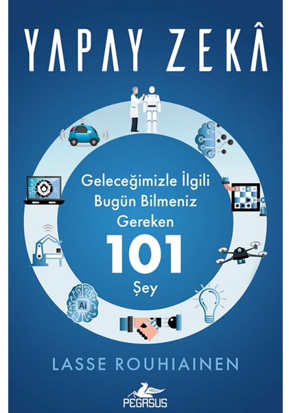 Yapay Zeka: Geleceğimizle İlgili Bugün Bilmeniz Gereken 101 Şey - Lasse Rouhiainen modelleri