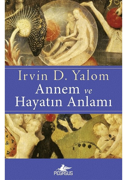 Irvin D. Yalom'un Annem ve Hayatın Anlamı Ciltsiz Edebiyat Kitabı - Pegasus Yayınları