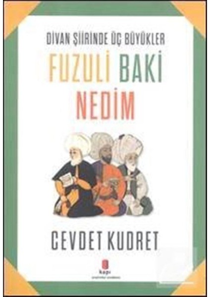 Divan Şiirinde Üç Büyükler: Fuzuli, Baki, Nedim - Cevdet Kudret fiyatları